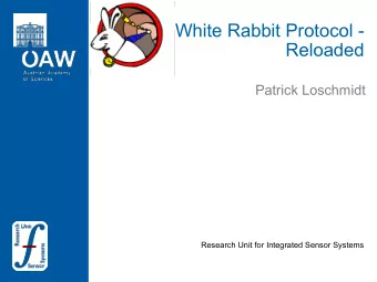 White Rabbit Protocol -  Reloaded  Patrick Loschmidt  Research Unit for Integrated Sensor Systems