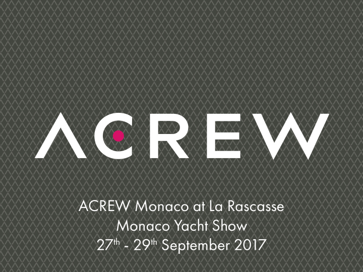 acrew monaco at la rascasse monaco yacht show 27 th 29 th
