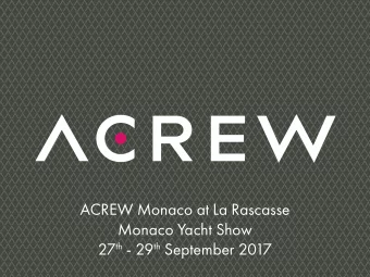 ACREW Monaco at La Rascasse  Monaco Yacht Show 27 th - 29 th September 2017 ABOUT ACREW  ACREW is a