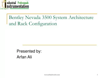 Bentley Nevada 3500 System Architecture  and Rack Configuration  Presented by:  Arfan Ali
