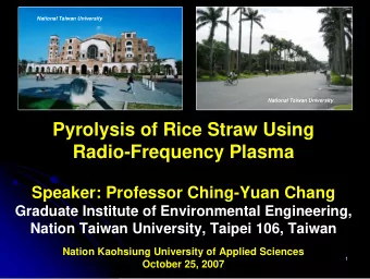 Pyrolysis of Rice Straw Using  Radio-Frequency Plasma  Speaker: Professor Ching-Yuan Chang