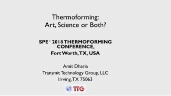 Art, Science or Both?  SPE  2018 THERMOFORMING  CONFERENCE,  Fort Worth, TX, USA  Amit Dharia