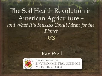 Ray Weil  Main Points    Soil Health is Key to Sustainability:  Physical/Chemical/Biological