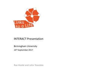 INTERACT Presentation  Birmingham University 14 th September 2017  Rae Hoole and John Teasdale