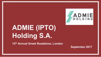 ADMIE (IPTO)  Holding S.A. 12 th Annual Greek Roadshow, London  September 2017  Disclaimer  This