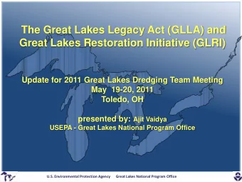 The Great Lakes Legacy Act (GLLA) and  Great Lakes Restoration Initiative (GLRI)  Update for 2011