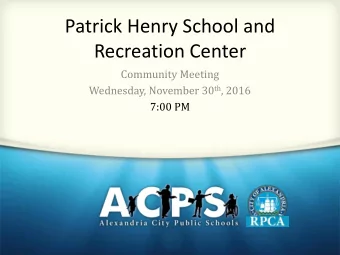 Patrick Henry School and  Recreation Center  Community Meeting Wednesday, November 30 th , 2016