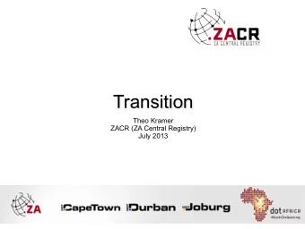 Transition  Theo Kramer  ZACR (ZA Central Registry)  July 2013  Overview:  Background - the ZA
