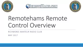Remotehams Remote  Control Overview  RICHMOND AMATEUR RADIO CLUB  MAY 2017  What are we trying to