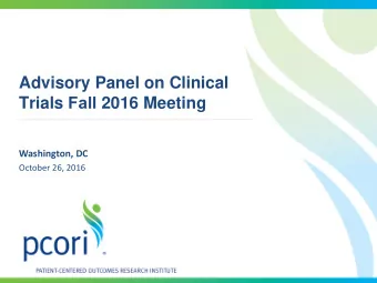 Advisory Panel on Clinical Trials Fall 2016 Meeting  Washington, DC  October 26, 2016  Welcome and