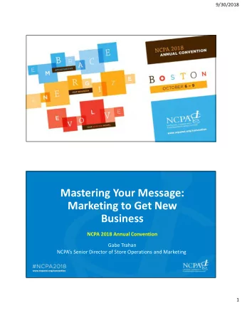 Mastering Your Message:  Marketing to Get New  Business  NCPA 2018 Annual Convention  Gabe Trahan