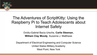 The Adventures of ScriptKitty: Using the  Raspberry Pi to Teach Adolescents about  Internet Safety