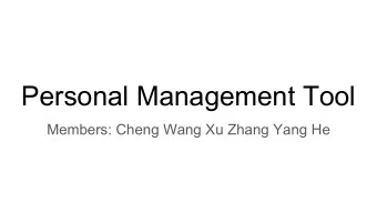 Personal Management Tool  Members: Cheng Wang Xu Zhang Yang He  TaskLogger  Goal:  -  Manage the