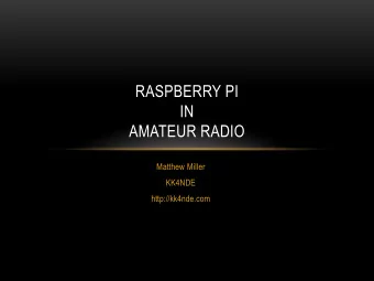 RASPBERRY PI  IN  AMATEUR RADIO  Matthew Miller  KK4NDE  http://kk4nde.com  WHAT IS RASPBERRY PI
