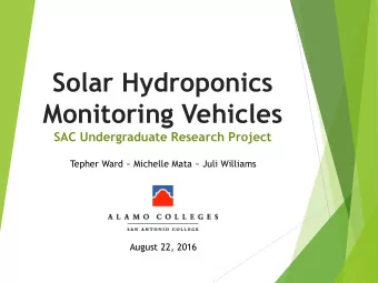 Solar Hydroponics  Monitoring Vehicles  SAC Undergraduate Research Project  Tepher Ward ~ Michelle