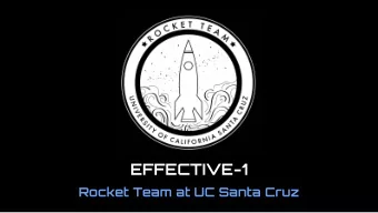 EFFECTIVE-1  Rocket Team at UC Santa Cruz  Vehicle Summary  Mission breakdown:  The vehicle is