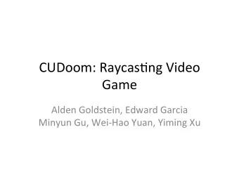 CUDoom:  Raycas-ng  Video    Game    Alden  Goldstein,  Edward  Garcia