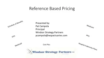 Reference Based Pricing  Presented by  Pat Campola  Principal  Windsor Strategy Partners