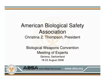 American Biological Safety  Association  Christina Z. Thompson, President  Biological Weapons