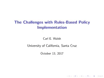 The Challenges with Rules-Based Policy  Implementation  Carl E. Walsh  University of California,