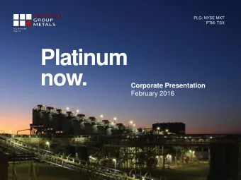 now.  Corporate Presentation  February 2016  Disclosure  TECHNICAL AND SCIENTIFIC INFORMATION This