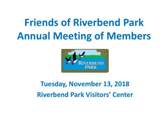 Friends of Riverbend Park  Annual Meeting of Members  Tuesday, November 13, 2018 Riverbend Park