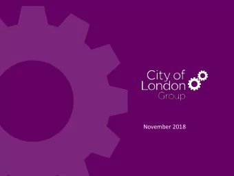 November 2018  City of London Group  City of London Group plc is the AIM-listed parent company of a
