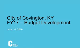 City of Covington, KY FY17  Budget Development  June 14, 2016  Recall FY16 Budget Goals &amp;