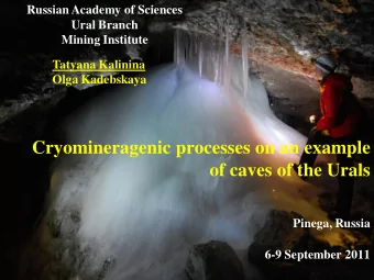 Cryomineragenic processes on an example  of caves of the Urals  Pinega, Russia  6-9 September 2011