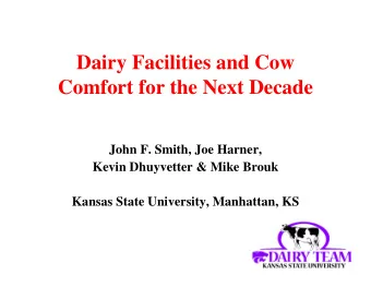 Dairy Facilities and Cow  Comfort for the Next Decade  John F. Smith, Joe Harner,  Kevin Dhuyvetter