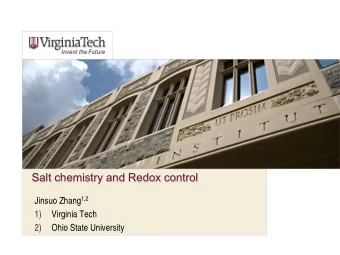 Salt chemistry and Redox control Jinsuo Zhang 1,2  1)  Virginia Tech  2)  Ohio State University
