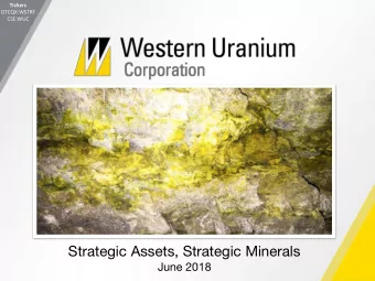 Strategic Assets, Strategic Minerals June 2018 Tickers Forward Looking Statements OTCQX:WSTRF