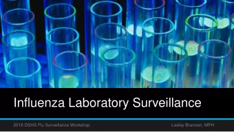 Influenza Laboratory Surveillance  2016 DSHS Flu Surveillance Workshop  Lesley Brannan, MPH