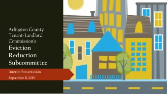 Subcommittee  Interim Presentation  September 11, 2019  Charge  The Eviction Reduction Subcommittee