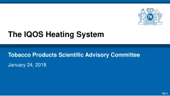 The IQOS Heating System  Tobacco Products Scientific Advisory Committee  January 24, 2018  CC-1
