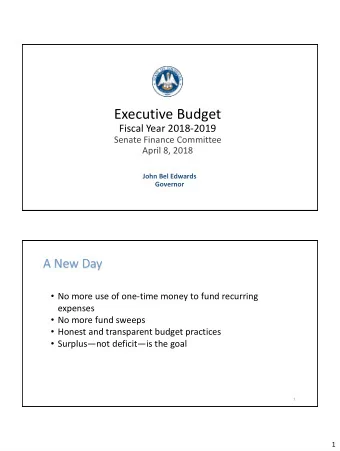 Executive Budget  Fiscal Year 2018-2019  Senate Finance Committee  April 8, 2018  John Bel Edwards