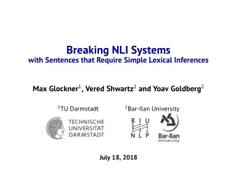 Breaking NLI Systems  with Sentences that Require Simple Lexical Inferences Max Glockner 1 , Vered