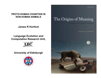 James R Hurford  Language Evolution and  Computation Research Unit,  University of Edinburgh