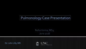 Pulmonology Case Presentation  Ed. John Lilly, MD  26-year-old female presenting  with a lifelong