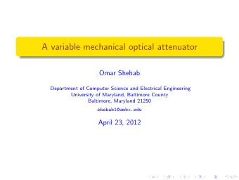 A variable mechanical optical attenuator  Omar Shehab  Department of Computer Science and