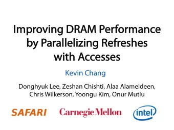 Impr  mproving DR  ving DRAM P  M Per  erfor  ormanc  mance  e  by P  y Par  arallelizing R