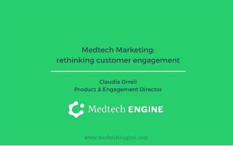 Medtech Marketing : rethinking customer engagement Claudia Orrell Product &amp; Engagement Director