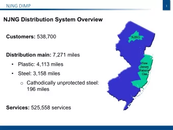 NJNG Distribution System Overview Customers: 538,700 Distribution main: 7,271 miles  Plastic: