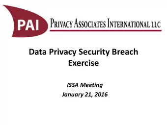 Data Privacy Security Breach  Exercise  ISSA Meeting  January 21, 2016  Purpose  Provide a forum