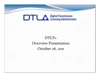 DTCP+ Overview Presentation October 26, 2011 Elements of DTCP+  DTLA is adding four new