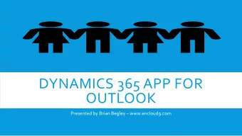 DYNAMICS 365 APP FOR  OUTLOOK Presented by Brian Begley  www.encloud9.com  Dynamics 365 Cloud