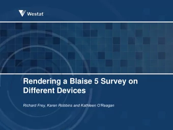 Rendering a Blaise 5 Survey on  Different Devices Richard Frey, Karen Robbins and Kathleen