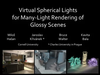 Virtual Spherical Lights  for Many-Light Rendering of  Glossy Scenes Milo   Jaroslav  Bruce