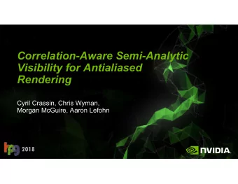 Correlation-Aware Semi-Analytic  Visibility for Antialiased  Rendering  Cyril Crassin, Chris Wyman,