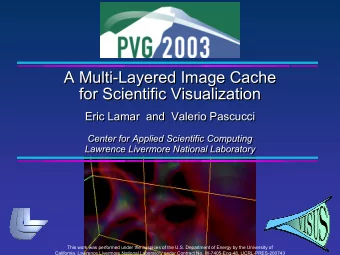 A Multi-Layered Image Cache  A Multi-Layered Image Cache  for Scientific Visualization  for